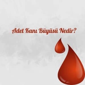 Adet Kanı Büyüsü Nedir?